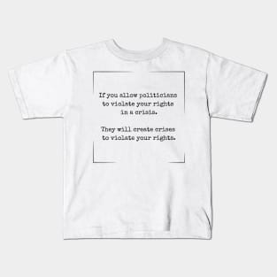 If you allow politicians to violate your rights Kids T-Shirt